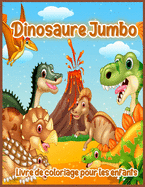 Dinosaure Jumbo: Grand Livre de Coloriage de Dinosaure, Dessins de Dinosaures Pour Gar?ons et Filles, y Compris T-Rex, Velociraptor, Triceratops, Stegosaurus, etc., Livre de Coloriage de Dinosaure Pour Gar?ons, Filles et Tout-Petits