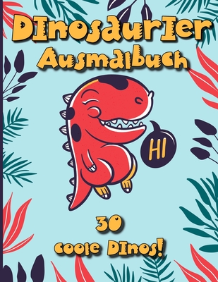 Dinosaurier Ausmalbuch: 30 coole Dinos mit Namen zum ausmalen! Ein groes Dino Malbuch fr Kinder die Dinosaurier lieben. - Reinke, Andreas