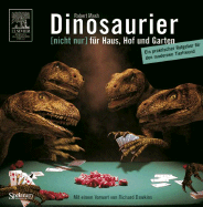 Dinosaurier [Nicht Nur] Fur Haus, Hof Und Garten: Ein Praktischer Ratgeber Fur Den Modernen Tierfreund