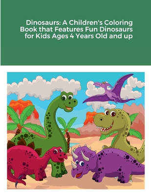 Dinosaurs: A Children's Coloring Book that Features Fun Dinosaurs for Kids Ages 4 Years Old and up - Harrison, Rodney