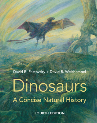 Dinosaurs: A Concise Natural History - Fastovsky, David E, and Weishampel, David B