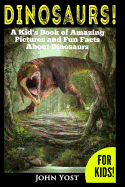 Dinosaurs! A Kid's Book of Amazing Pictures and Fun Facts About Dinosaurs: Nature Books for Children Series