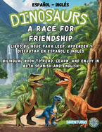 Dinosaurs: A Race for Friendship / Dinosaurios, una Carrera por la Amistad: A bilingual interactive book to read, play, and learn in Spanish or English / Un libro interactivo biling?e para leer, jugar y aprender en espaol o ingl?s