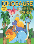 Dinosaurs Activity Book for Kids Ages 4-8: Dot to dot, Mazes, Coloring, Learn colors and shapes, Tic-tac-toe games and more!