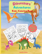 Dinosaurs' Adventures - Kids' Coloring Book: A Relaxing and Fun Coloring Book for Kids In A Large Format. 36 Big Pages to Color and Learn About Dinosaurs and Prehistorical Creatures