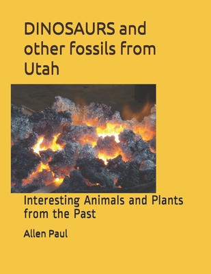 DINOSAURS and other fossils from Utah: Interesting Animals and Plants from the Past - Paul, Allen