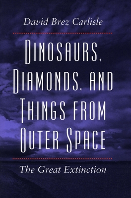 Dinosaurs, Diamonds, and Things from Outer Space: The Great Extinction - Carlisle, David Brez