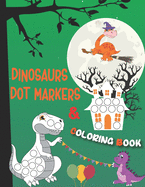 Dinosaurs Dot Markers and Coloring Book: A Dinosaur Dab And Dot Art Coloring Activity Book for Kids and Toddlers - BIG DOTS - Do A Dot Page a day - Paint Daubers Marker Art Creative Kids Activity Book (dot a dot coloring book)