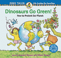 Dinosaurs Go Green!: A Guide to Protecting Our Planet