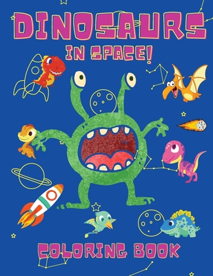 Dinosaurs in Space Coloring Book: Coloring Books for Boys, Girls, & Kids Ages 2-4 4-8 -Dinosaurs Coloring Book - Space Coloring Book For Kids - Activity Book - Johnson, Shanice