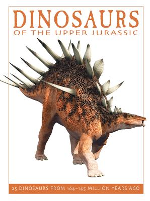 Dinosaurs of the Upper Jurassic: 25 Dinosaurs from 164--145 Million Years Ago - West, David