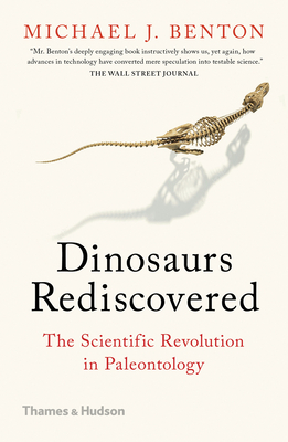 Dinosaurs Rediscovered: The Scientific Revolution in Paleontology - Benton, Michael J