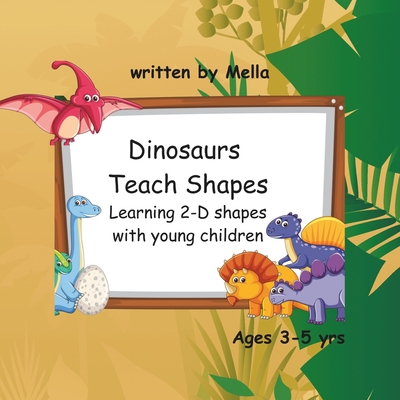 Dinosaurs Teach Shapes: Learning 2-D shapes with young children - Threatt, Mella