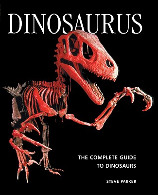 Dinosaurus: The Complete Guide to Dinosaurs - Parker, Steve