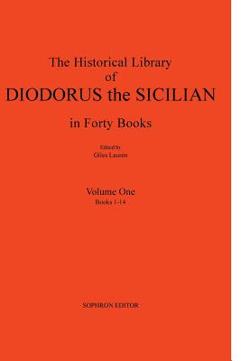 Diodorus Siculus I: The Historical Library in Forty Books: Volume One Books 1-14 - Diodorus Siculus, and Lauren, Giles (Editor)