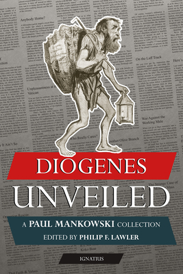 Diogenes Unveiled: A Paul Mankowski, S.J., Collection - Lawler, Phil F (Editor)