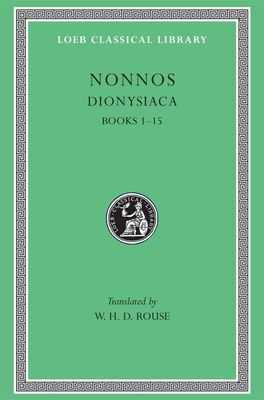 Dionysiaca, Volume I: Books 1-15 - Nonnos, and Rouse, W H D (Translated by)