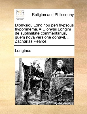 Dionysiou Longinou Peri Hypsous Hypomnema. = Dionysii Longini de Sublimitate Commentarius, Quem Nova Versione Donavit, ... Zacharias Pearce. - Longinus