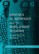 Dionysius the Areopagite and the Neoplatonist Tradition: Despoiling the Hellenes