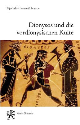 Dionysos Und Die Vordionysischen Kulte - Ivanov, Vjac, and Wachtel, Michael (Editor), and Wildberg, Christian (Editor)