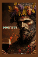 Dionysus: god of wine, ecstasy, and festivity