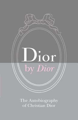 Dior by Dior: The Autobiography of Christian Dior: Deluxe Edition - Dior, Christian, and Fraser, Antonia (Translated by)