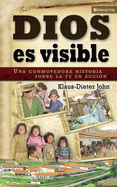 Dios Es Visible: Una Conmovedora Historia Sobre La Fe En Accin