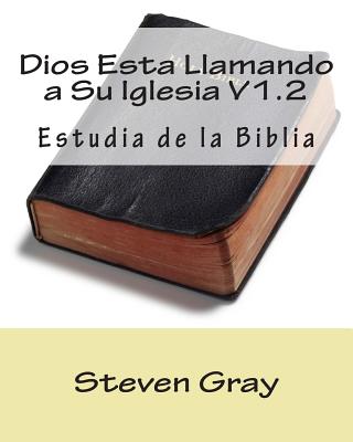 Dios Esta Llamando a Su Iglesia V1.2: Estudia de la Biblia - Gray, Steven