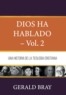 Dios ha hablado - Vol. 2: Una Historia de la Teologia Cristiana