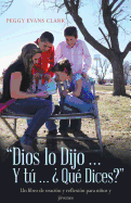 Dios Lo Dijo... y T... ?Qu? Dices?: Un Libro de Oraci?n y Reflexi?n Para Nios y J?venes