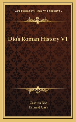 Dio's Roman History V1 - Dio, Cassius, and Cary, Earnest (Translated by)