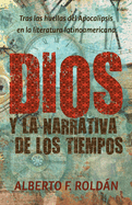 Dios y la narrativa de los tiempos: Tras las huellas del Apocalipsis en la literatura latinoamericana