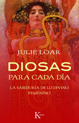 Diosas Para Cada Dia: La Sabiduria de Lo Divino Femenino - Loar, Julie