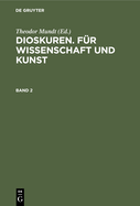 Dioskuren. F?r Wissenschaft Und Kunst. Band 2