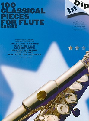 Dip in 100 Classical Pieces for Flute: Graded - Music Sales (Editor)