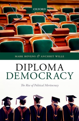 Diploma Democracy: The Rise of Political Meritocracy - Bovens, Mark, and Wille, Anchrit