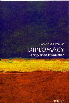 Diplomacy: A Very Short Introduction - Siracusa, Joseph M, Professor