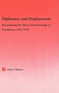 Diplomacy and Displacement: Reconsidering the Turco-Greek Exchange of Populations, 1922-1934