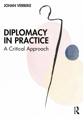 Diplomacy in Practice: A Critical Approach - Verbeke, Johan