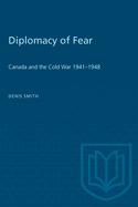 Diplomacy of Fear: Canada and the Cold War 1941-1948