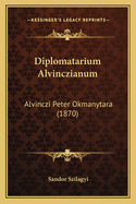 Diplomatarium Alvinczianum: Alvinczi Peter Okmanytara (1870)