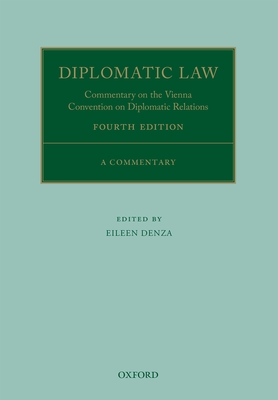 Diplomatic Law 4E: Commentary on the Vienna Convention on Diplomatic Relations - Denza, Eileen