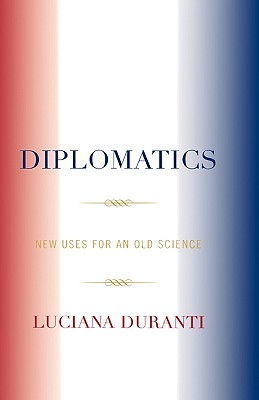 Diplomatics: New Uses for an Old Science - Duranti, Luciana