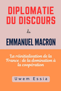 DIPLOMATIE DU DISCOURS de EMMANUEL MACRON: La r?initialisation de la France: de la domination ? la coop?ration