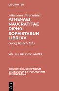 Dipnosophistarum, Vol. III: Libri XI-XV, Indices