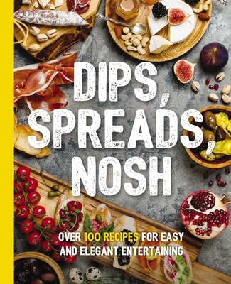 Dips, Spreads, Nosh: Over 100 Recipes for Easy and Elegant Entertainment - Stevens, Kimberly