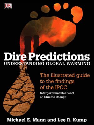 Dire Predictions: Understanding Global Warming - Mann, Michael E, and Kump, Lee R