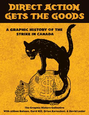 Direct Action Gets the Goods: A Graphic History of the Strike in Canada - Graphic History Collective