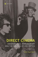 Direct Cinema: Observational Documentary and the Politics of the Sixties