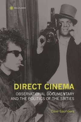 Direct Cinema: Observational Documentary and the Politics of the Sixties - Saunders, Dave